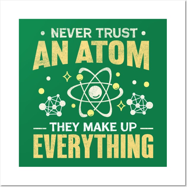 Never Trust An Atom They Make Up Everything Wall Art by TheDesignDepot